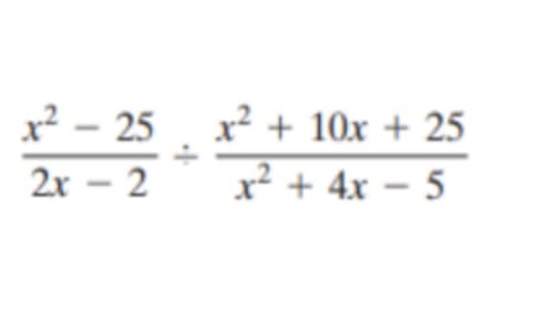 x² – 25 . x² + 10x + 25
x² + 4x – 5
2x – 2
