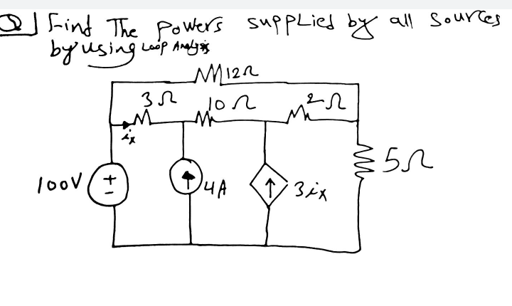 Find The Powers suppLied by all Soures
by using
Loop Anglygis
M12R
1oov (+
4A
