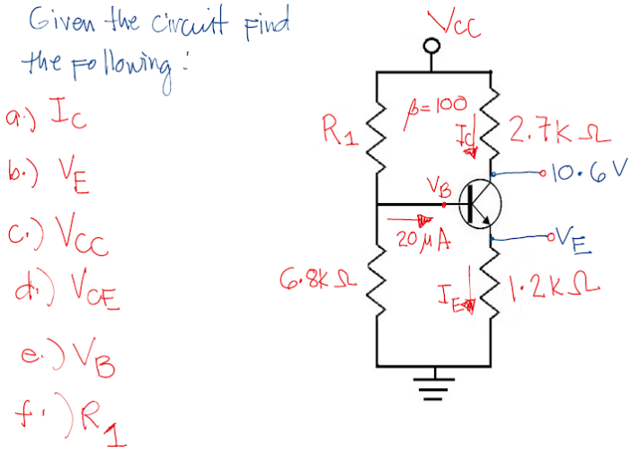 Given the circuit Find
the following:
a.) Ic
b.) VE
c.) Vcc
di) VCE
e.) VB
fi) Rq
1
R₁
6.8k
Vcc
오
p=100
VB
20μA
IE
2.7K2
19.01.
LOVE
·1.2K52