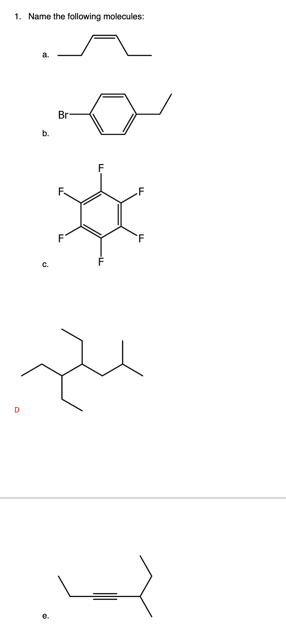 1. Name the following molecules:
а.
Br
b.
F
F.
.F
F
'F
С.
е.
