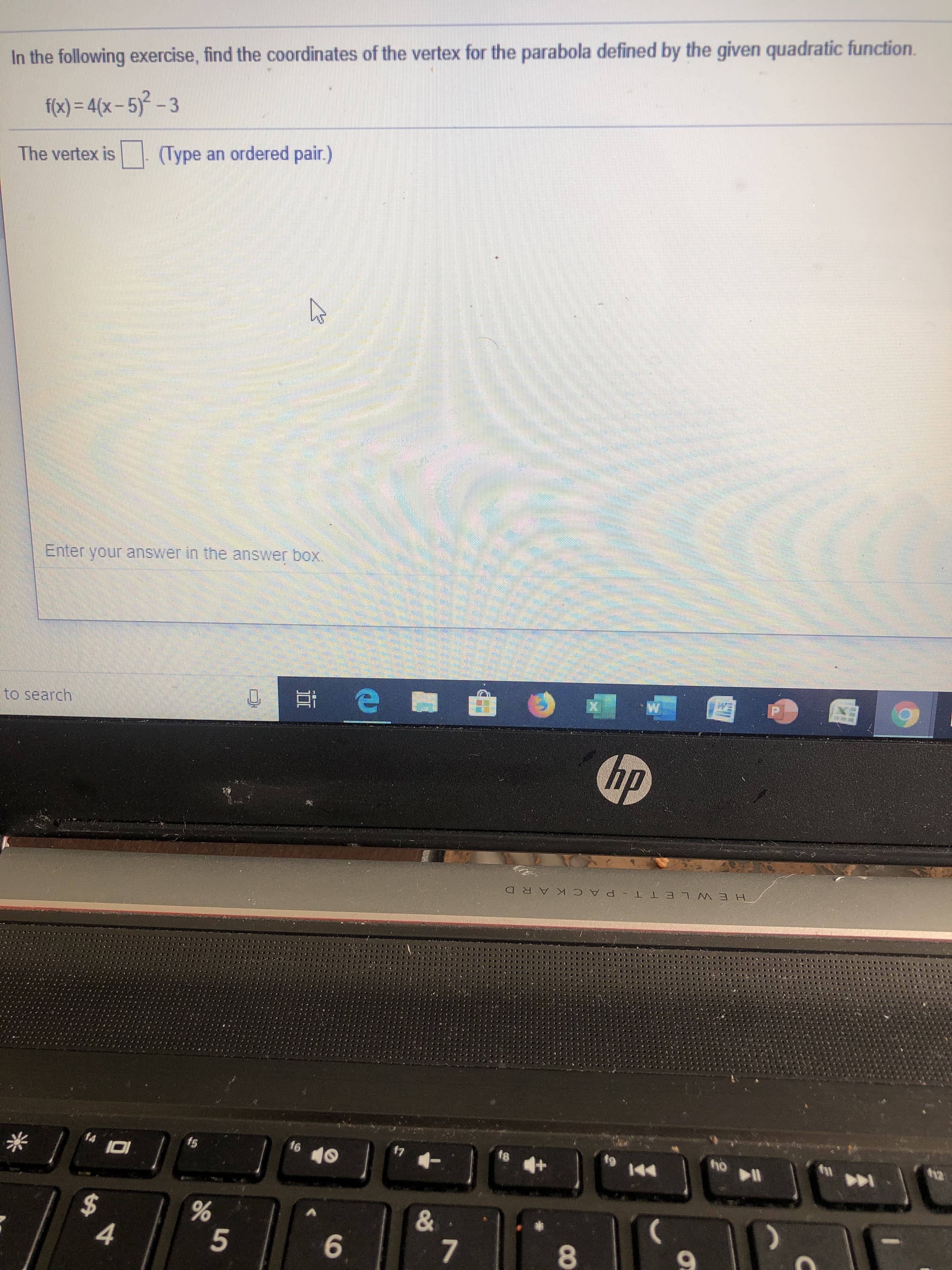 In the following exercise, find the coordinates of the vertex for the parabola defined by the given quadratic function
f(x)= 4(x-5-3
Type an ordered pair.)
The vertex is
Enter your answer in the answer box
to search
hp
HEWLET T P ACKAR D
12
ho ll
f7
f4
101
&
$
4
6
5
26
