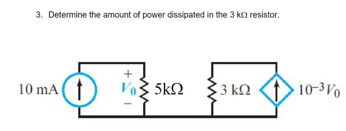 3. Determine the amount of power dissipated in the 3 k resistor.
10 mA (1
+
V
5ΚΩ
3 ΚΩ
10-370