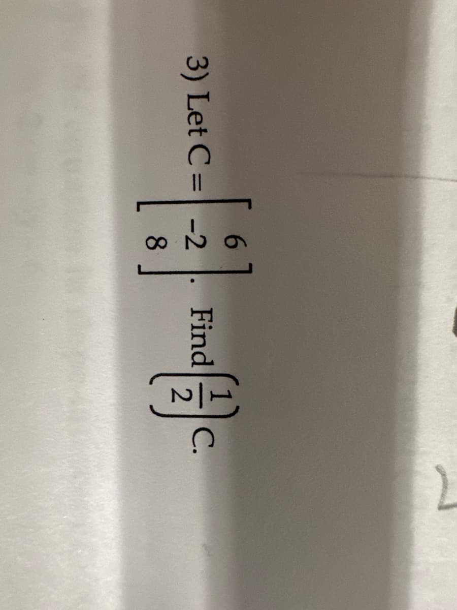 6
3) Let C = -2
8
Find
C.
2
7