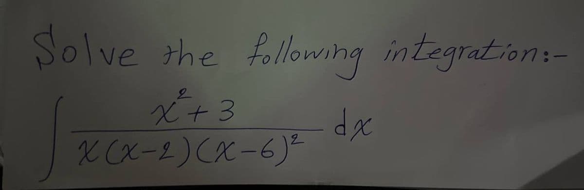 Solve the following integration:-
2
x² + 3
x(x-2)(x-6) ²
di