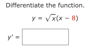 Differentiate the function.
y = √x(x − 8)
y' =