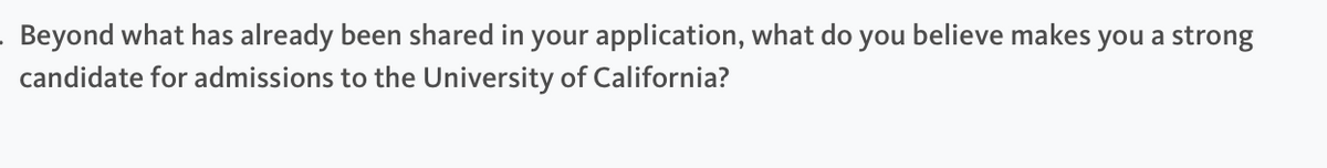 Beyond what has already been shared in your application, what do you believe makes you a strong
candidate for admissions to the University of California?