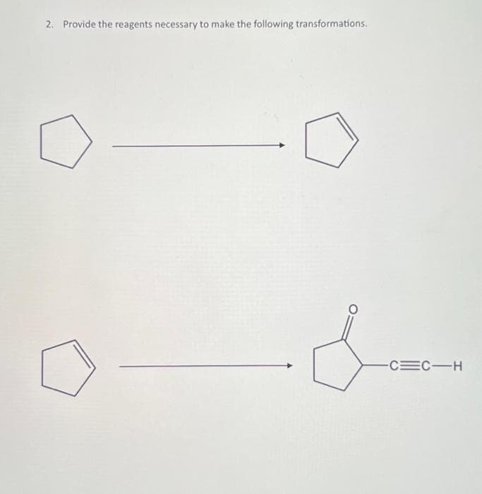 2. Provide the reagents necessary to make the following transformations.
&
C=C-H