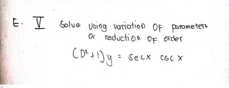 E. I Solve using variation OF parometert
OO reduction OF order
Secx csc X
