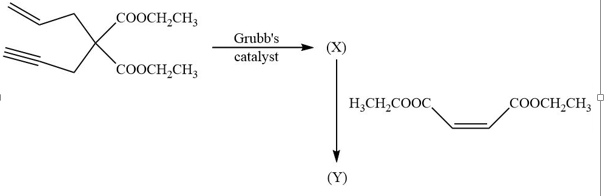 COOCH,CH3
Grubb's
(X)
catalyst
`COOCH,CH3
H;CH,COOC
COOCH,CH3
(Y)
