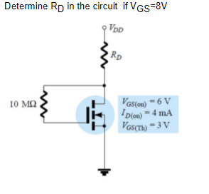 Determine Rp in the circuit if VGs=8V
VpD
Rp
Vas(on) = 6 V
D(on) =4 mA
Vas(Th) = 3 V
10 ΜΩ
%3D
