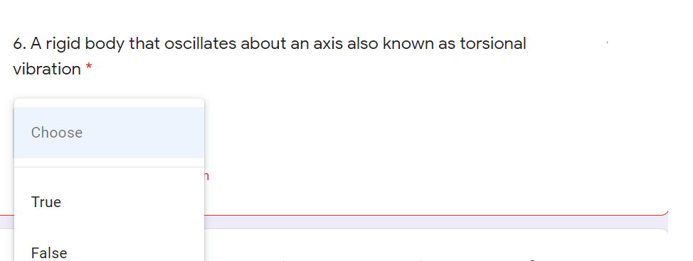 6. A rigid body that oscillates about an axis also known as torsional
vibration
Choose
True
False
