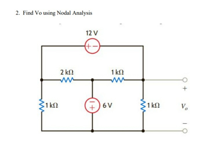 2. Find Vo using Nodal Analysis
12 V
2 kN
1 kN
1 k2
6V
1 k2
V.
+1
