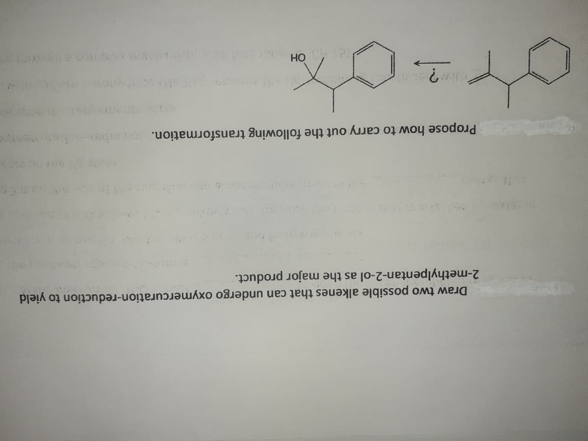 Draw two possible alkenes that can undergo oxymercuration-reduction to yield
2-methylpentan-2-ol as the major product.
Propose how to carry out the following transformation. be
но
