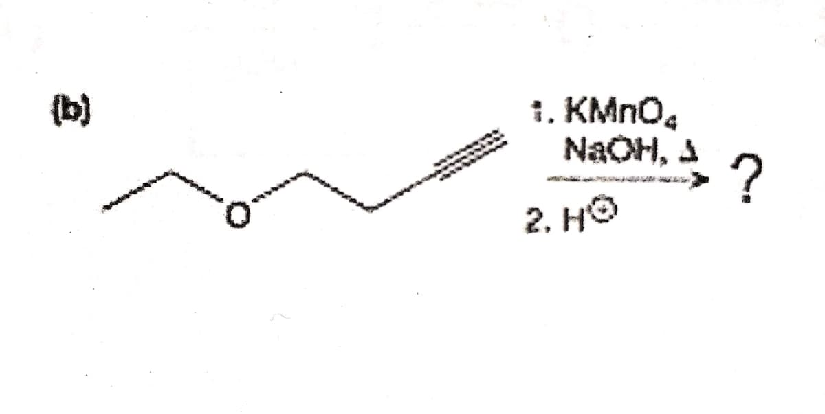 1. KMNO,
NAOH, A
(b)
?
2. Hо
