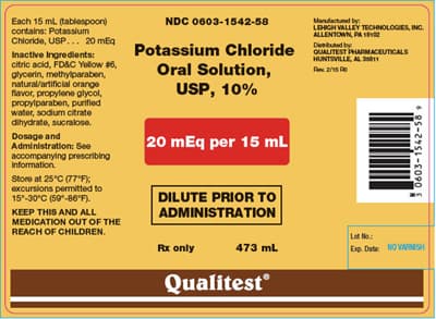 Each 15 mL (tablespoon)
contains: Potassium
Chloride, USP... 20 mEq
Inactive Ingredients:
citric acid, FD&C Yellow #6,
glycerin, methylparaben,
natural/artificial orange
flavor,propylene glycol,
propylparaben, purified
water, sodium citrate
dihydrate, sucralose.
Dosage and
Administration: See
accompanying prescribing
information.
Store at 25°C (77°F);
excursions permitted to
15°-30°C (50°-86°F).
KEEP THIS AND ALL
MEDICATION OUT OF THE
REACH OF CHILDREN.
NDC 0603-1542-58
Potassium Chloride
Oral Solution,
USP, 10%
20 mEq per 15 mL
Chloride QUALITEST PHARMACEUTICALS
P2/15 PD
DILUTE PRIOR TO
ADMINISTRATION
Rx only
473 mL
LEHIGH VALLEY TECHNOLOGIES, INC.
ALLENTOWN, PA 1102
Qualitest
3 0603-1542-589
Lot No.:
Exp. Date: NO VARNISH