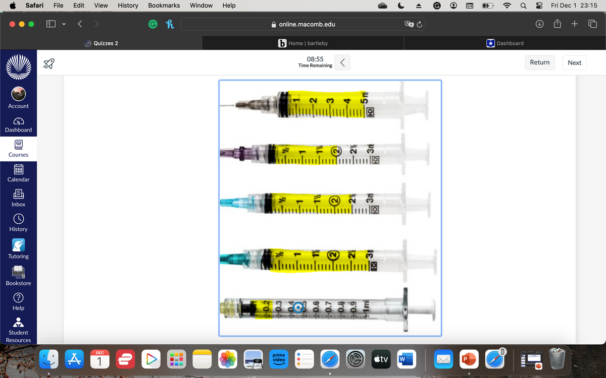 Account
Safari File
Dashboard
Courses
000
Calendar
Inbox
O
History
Tutoring
Bookstore
Ⓒ
Help
8
Student
Resources
V
Edit View History Bookmarks Window Help
G h
A
Quizzes 2
DEC
1
24
online.macomb.edu
bHome | bartleby
prime
video
08:55
Time Remaining
2
O
く
5m
4
unutulma
…………………la
unutulma
pre
W
tv
W
|▶
G
a
P
X
Dashboard
Return
1⁰
Fri Dec 1 23:15
Next