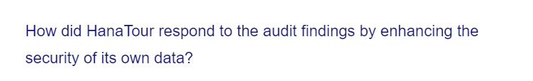 How did Hana Tour respond to the audit findings by enhancing the
security of its own data?