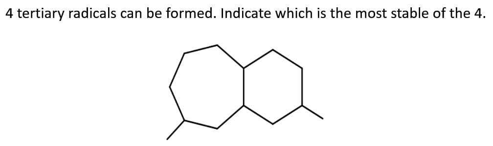 4 tertiary radicals can be formed. Indicate which is the most stable of the 4.