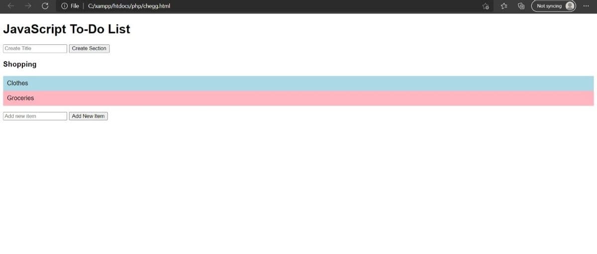 File C:/xampp/htdocs/php/chegg.html
JavaScript To-Do List
Create Title
Create Section
Shopping
Clothes
Groceries
Add new item
Add New Item
€
Not syncing