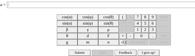 a =
cos(a)
cos(4)
cos(0)
7 8
НОМЕ
sin(a)
sin(w)
sin(0)
5
Y
1.
3.
F
+
END
n
VO BACKSPACE
DEL
CLEAR
Submit
Hint
Feedback
I give up!
2.
4.
