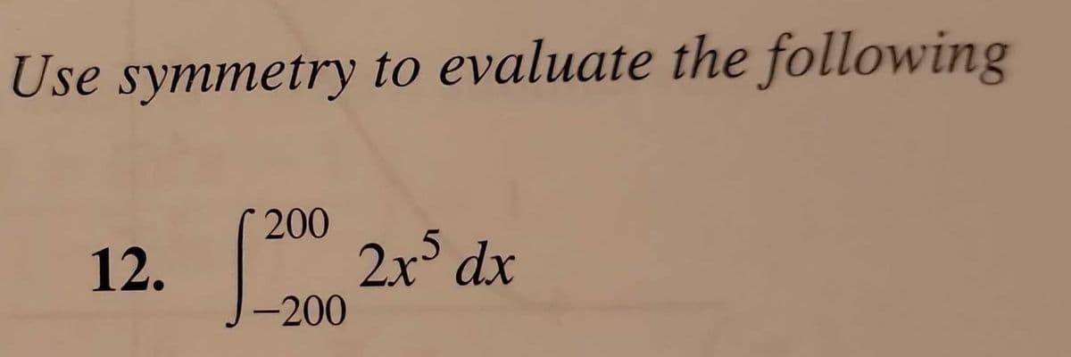 Use symmetry to evaluate the following
12. [2000 2x³ dx