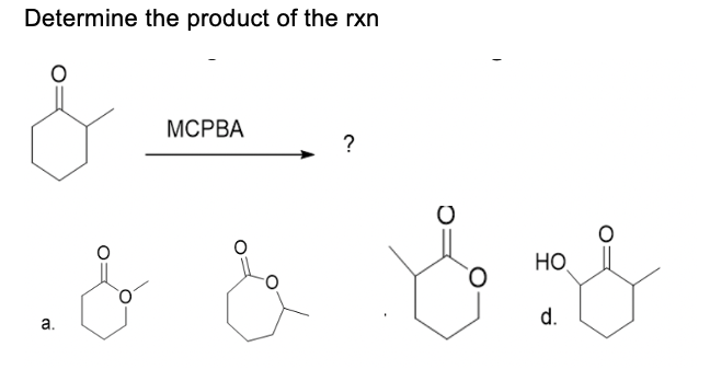 Determine the product of the rxn
МСРВА
?
HO
d.
а.
