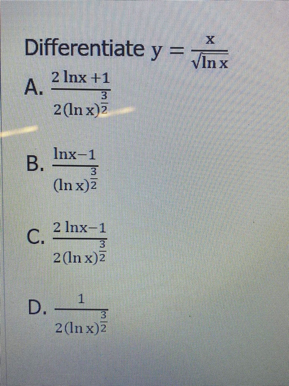 Differentiate y =
VIn x
2 Inx +1
A.
2(In x)2
3.
Inx-1
3
(In x)2
2 Inx-1
C.
2(In x)2
13
1.
D.
3)
2(In x)2
B.
