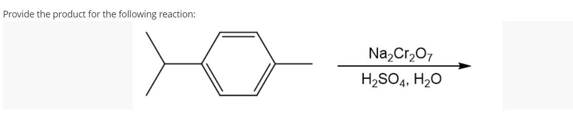 Provide the product for the following reaction:
Na,Cr,07
H,SO4, H2O
