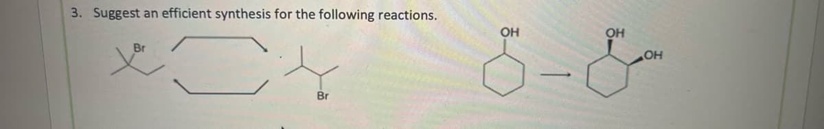 3. Suggest an efficient synthesis for the following reactions.
OH
Br
こ
Br
S-&
OH
OH