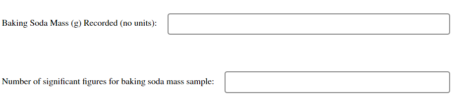 Baking Soda Mass (g) Recorded (no units):
Number of significant figures for baking soda mass sample: