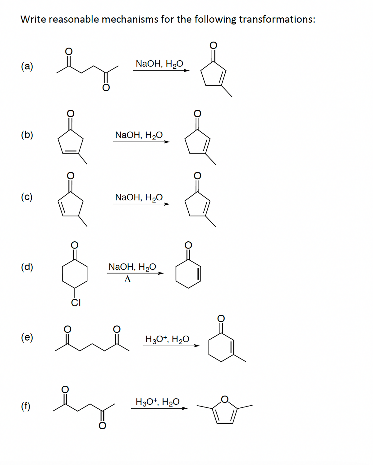 Write reasonable mechanisms for the following transformations:
(a)
(b)
NaOH, H₂O
&
NaOH, H2O
(c)
NaOH, H₂O
(d)
& &
CI
NaOH, H₂O
(e)
요요
H3O+, H₂O
(f)
H3O+, H₂O