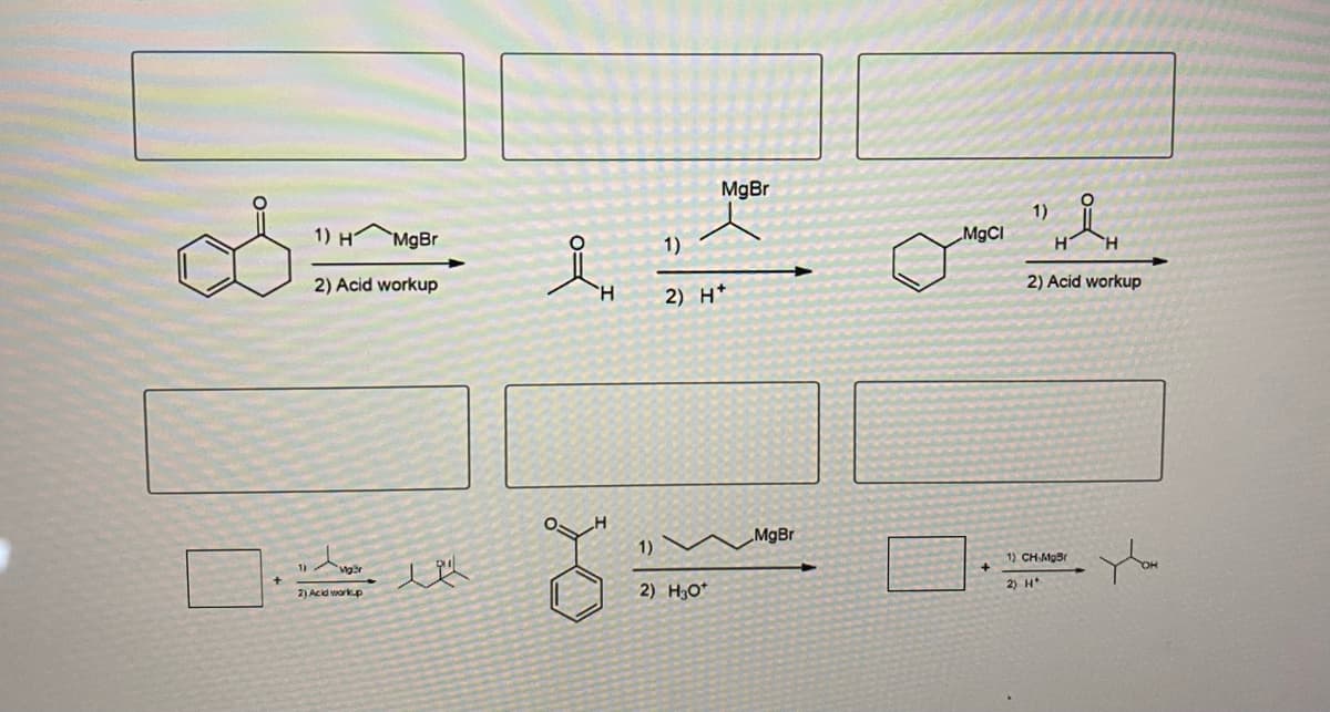 MgBr
1)
1) H
MgCI
人,
`MgBr
1)
H.
2) Acid workup
2) Acid workup
2) H*
MgBr
1) CHMg3r
2) Acid vorkp
2) H3O*
2) H*
