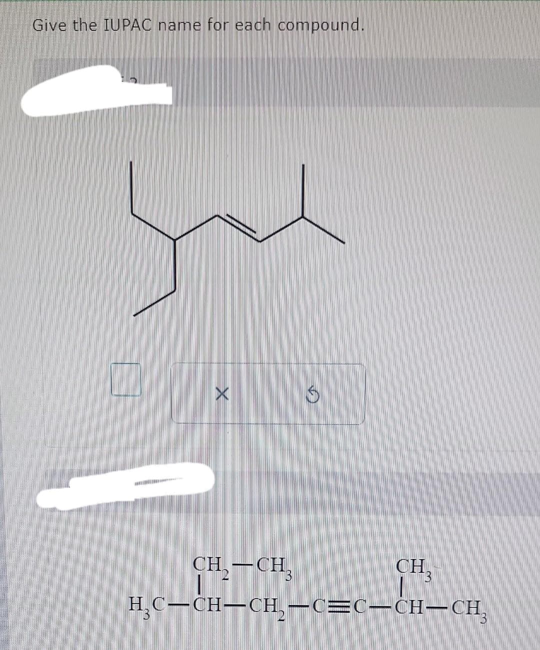 Give the IUPAC name for each compound.
you
Z *8
X
www
CH₂-CH₂
CH.
H₂C=CH-CH₂-C=C—CH-CH₂