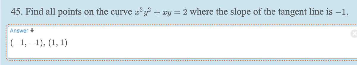 45. Find all points on the curve x²y² + xy = 2 where the slope of the tangent line is -1.
Answer
(−1, −1), (1, 1)