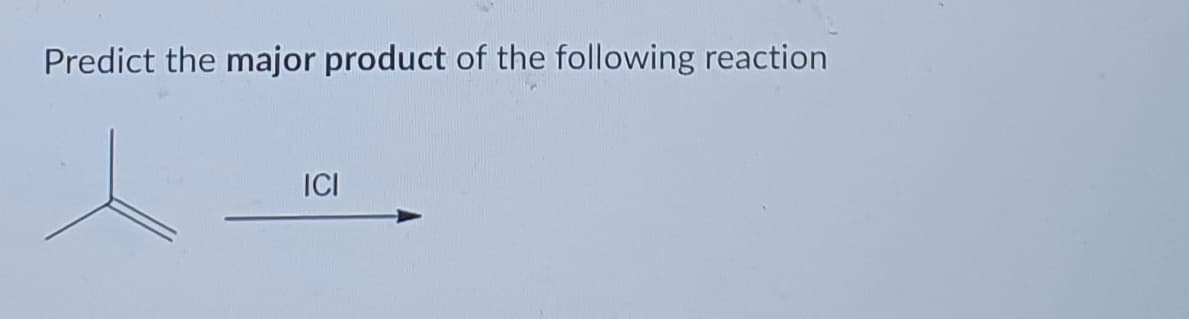 Predict the major product of the following reaction
ICI