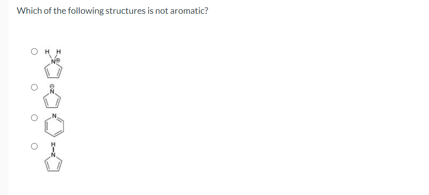 Which of the following structures is not aromatic?
H H
