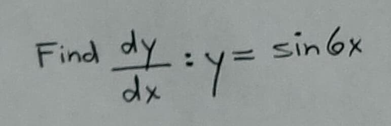 Find dy
dx = y=
sin 6x