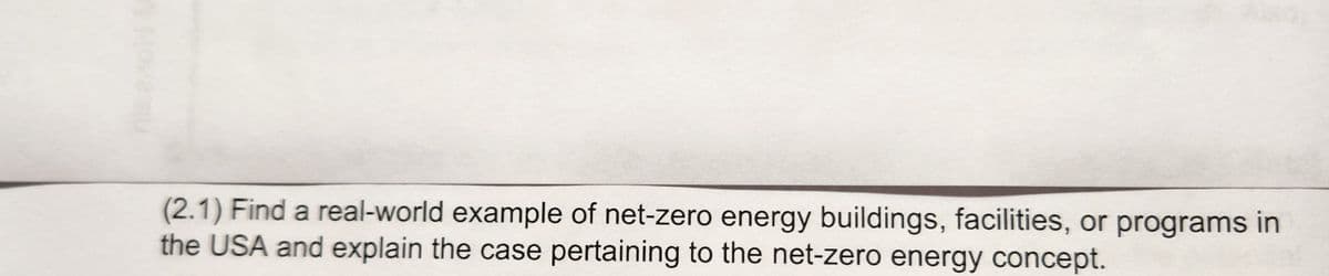 (2.1) Find a real-world example of net-zero energy buildings, facilities, or programs in
the USA and explain the case pertaining to the net-zero energy concept.