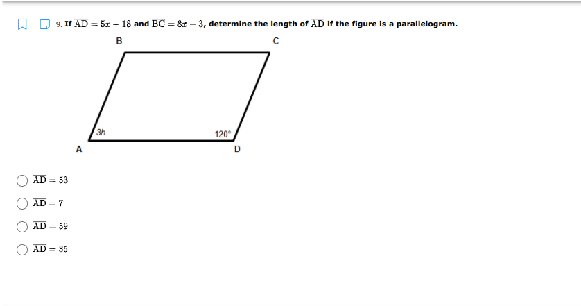 A D 9. If AD = 5x + 18 and BC = 8x – 3, determine the length of AD if the figure is a parallelogram.
%3D
в
3h
120°
A
AD = 53
AD = 7
AD = 59
AD
35
D.

