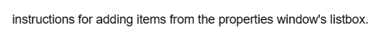 instructions for adding items from the properties window's listbox.
