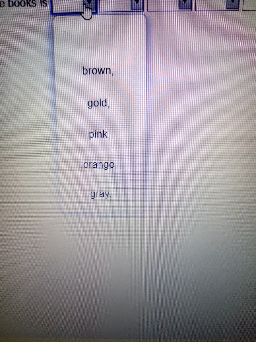 e books Is
brown,
gold,
pink,
orange,
gray.