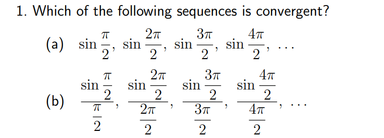 1. Which of the following sequences is convergent?
(a) sin
sin
2
4T
sin
2
sin
2
2
27
sin
2
sin
sin
2
2
sin
2
(b)
2
