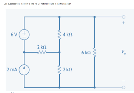 Use superposition Theorem to find Vo. Do not include unit in the final answer.
σν(+
2 mA
2 ΚΩ
• 4 ΚΩ
Μ
§ 2 ΚΩ
6 ΚΩ
V₂
ΤΟ