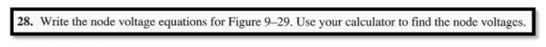 28. Write the node voltage equations for Figure 9-29. Use your calculator to find the node voltages.