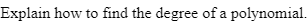 Explain how to find the degree of a polynomial.
