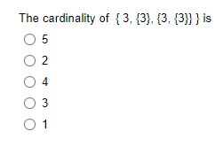 The cardinality of {3, (3), (3, {3}}} is
O 5
O
O
0 3
01