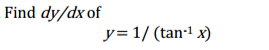 Find dy/dx of
y= 1/ (tan-1 x)
