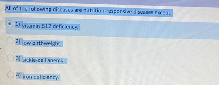 All of the following diseases are nutrition-responsive diseases except:
1) vitamin B12 deficiency.
2) low birthweight.
3) sickle-cell anemia.
4) iron deficiency.
