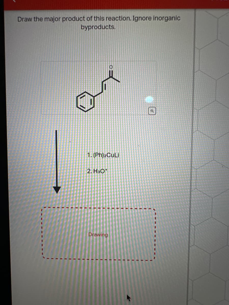 Draw the major product of this reaction. Ignore inorganic
byproducts.
1. (Ph)2CuLi
2. H3O+
Drawing
a