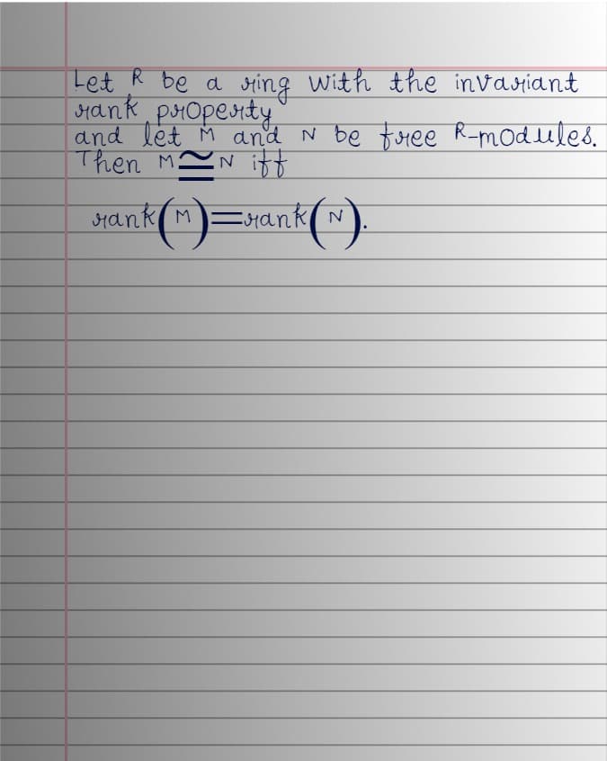 Let R be a ring with the invariant
rank property
and let M and N be free R-modules.
Then M N iff
k(M)=rank (N).